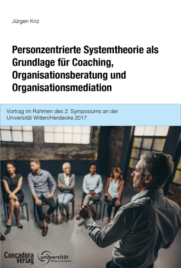 Personzentrierte Systemtheorie als Grundlage für Coaching, Organisationsberatung und Organisationsmediation